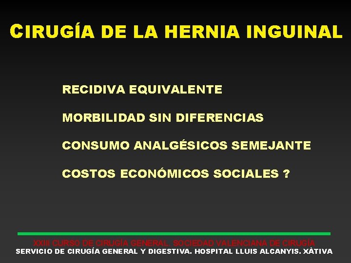 CIRUGÍA DE LA HERNIA INGUINAL RECIDIVA EQUIVALENTE MORBILIDAD SIN DIFERENCIAS CONSUMO ANALGÉSICOS SEMEJANTE COSTOS