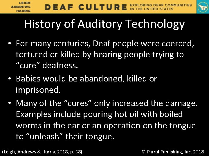 History of Auditory Technology • For many centuries, Deaf people were coerced, tortured or