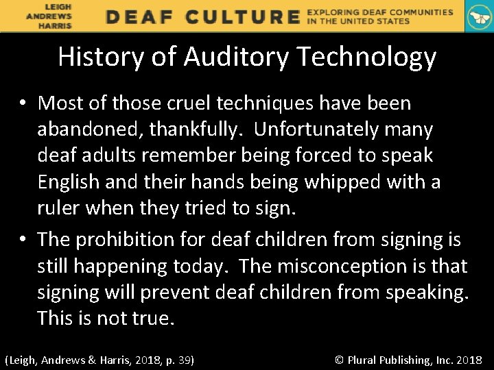 History of Auditory Technology • Most of those cruel techniques have been abandoned, thankfully.