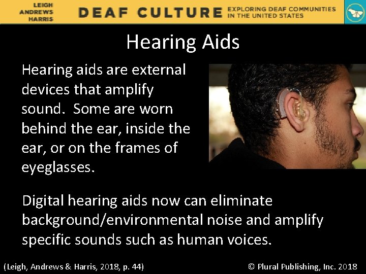 Hearing Aids Hearing aids are external devices that amplify sound. Some are worn behind