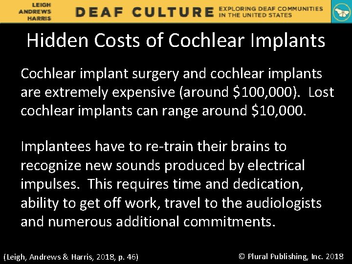 Hidden Costs of Cochlear Implants Cochlear implant surgery and cochlear implants are extremely expensive