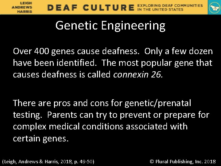 Genetic Engineering Over 400 genes cause deafness. Only a few dozen have been identified.