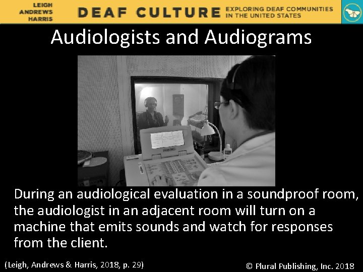 Audiologists and Audiograms During an audiological evaluation in a soundproof room, the audiologist in