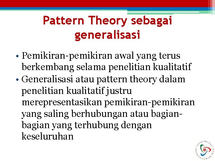 Pattern Theory sebagai generalisasi • Pemikiran-pemikiran awal yang terus berkembang selama penelitian kualitatif •