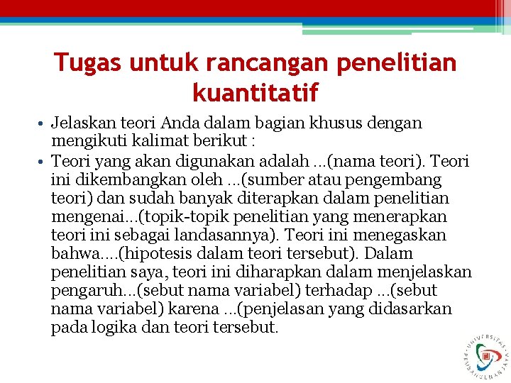 Tugas untuk rancangan penelitian kuantitatif • Jelaskan teori Anda dalam bagian khusus dengan mengikuti