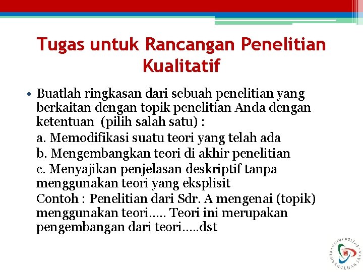 Tugas untuk Rancangan Penelitian Kualitatif • Buatlah ringkasan dari sebuah penelitian yang berkaitan dengan