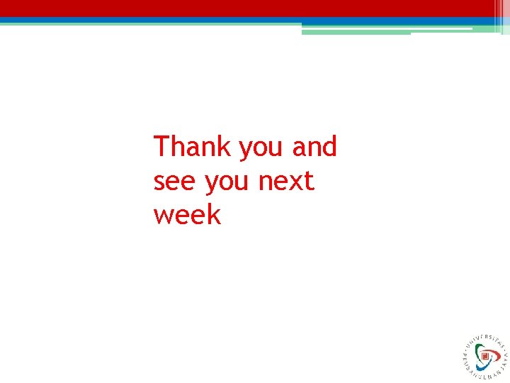 Thank you and see you next week 