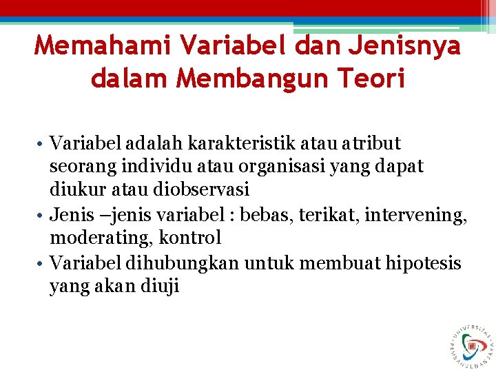 Memahami Variabel dan Jenisnya dalam Membangun Teori • Variabel adalah karakteristik atau atribut seorang