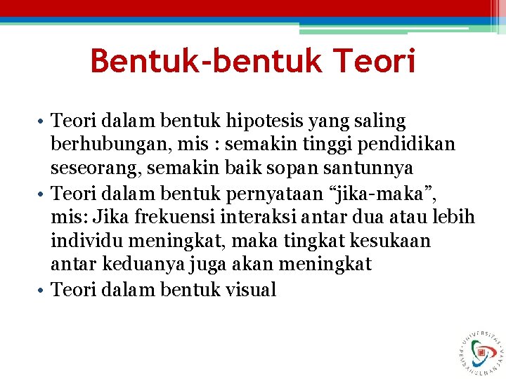 Bentuk-bentuk Teori • Teori dalam bentuk hipotesis yang saling berhubungan, mis : semakin tinggi