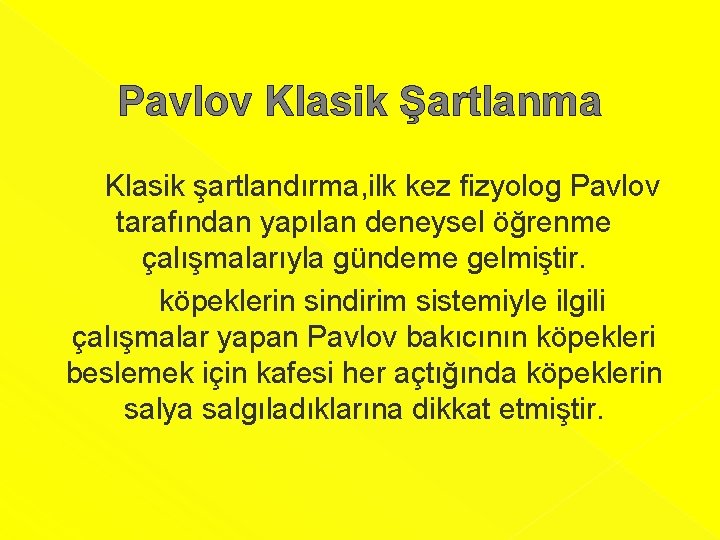 Pavlov Klasik Şartlanma Klasik şartlandırma, ilk kez fizyolog Pavlov tarafından yapılan deneysel öğrenme çalışmalarıyla