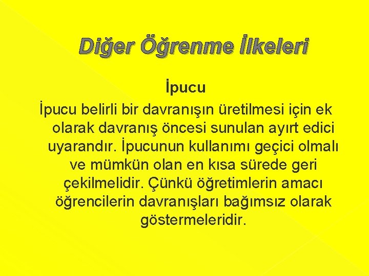 Diğer Öğrenme İlkeleri İpucu belirli bir davranışın üretilmesi için ek olarak davranış öncesi sunulan