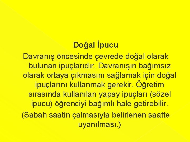 Doğal İpucu Davranış öncesinde çevrede doğal olarak bulunan ipuçlarıdır. Davranışın bağımsız olarak ortaya çıkmasını