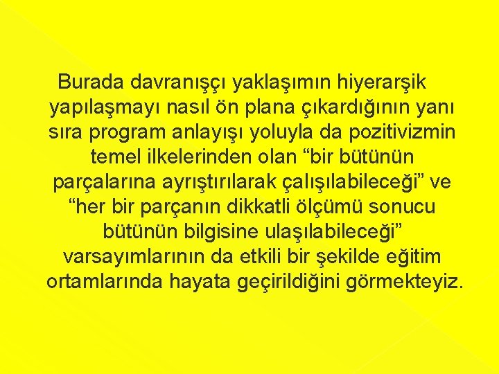 Burada davranışçı yaklaşımın hiyerarşik yapılaşmayı nasıl ön plana çıkardığının yanı sıra program anlayışı yoluyla