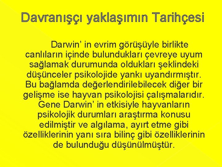 Davranışçı yaklaşımın Tarihçesi Darwin’ in evrim görüşüyle birlikte canlıların içinde bulundukları çevreye uyum sağlamak