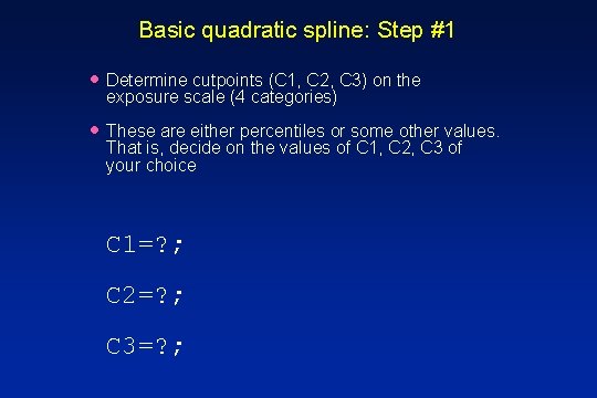 Basic quadratic spline: Step #1 · Determine cutpoints (C 1, C 2, C 3)