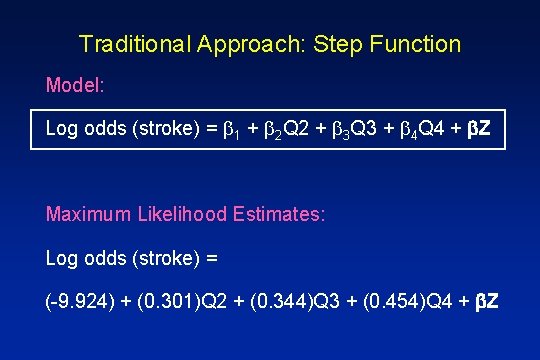 Traditional Approach: Step Function Model: Log odds (stroke) = 1 + 2 Q 2