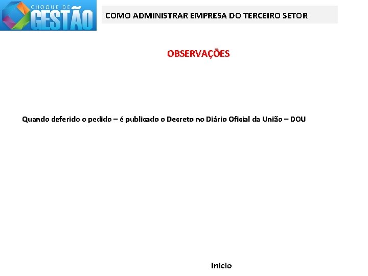 COMO ADMINISTRAR EMPRESA DO TERCEIRO SETOR OBSERVAÇÕES Quando deferido o pedido – é publicado