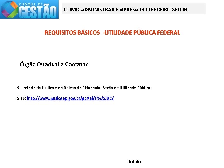COMO ADMINISTRAR EMPRESA DO TERCEIRO SETOR REQUISITOS BÁSICOS -UTILIDADE PÚBLICA FEDERAL Órgão Estadual à
