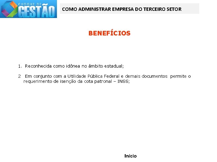 COMO ADMINISTRAR EMPRESA DO TERCEIRO SETOR BENEFÍCIOS 1. Reconhecida como idônea no âmbito estadual;