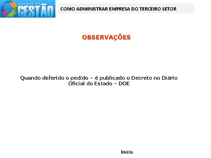 COMO ADMINISTRAR EMPRESA DO TERCEIRO SETOR OBSERVAÇÕES Quando deferido o pedido – é publicado