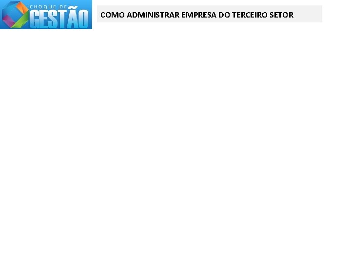 COMO ADMINISTRAR EMPRESA DO TERCEIRO SETOR 