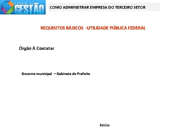 COMO ADMINISTRAR EMPRESA DO TERCEIRO SETOR REQUISITOS BÁSICOS -UTILIDADE PÚBLICA FEDERAL Órgão À Contatar