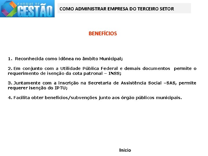 COMO ADMINISTRAR EMPRESA DO TERCEIRO SETOR BENEFÍCIOS 1. Reconhecida como idônea no âmbito Municipal;