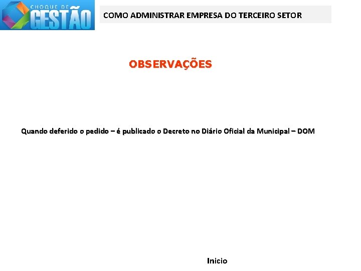COMO ADMINISTRAR EMPRESA DO TERCEIRO SETOR OBSERVAÇÕES Quando deferido o pedido – é publicado