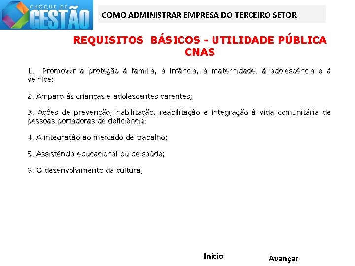 COMO ADMINISTRAR EMPRESA DO TERCEIRO SETOR REQUISITOS BÁSICOS - UTILIDADE PÚBLICA CNAS 1. Promover