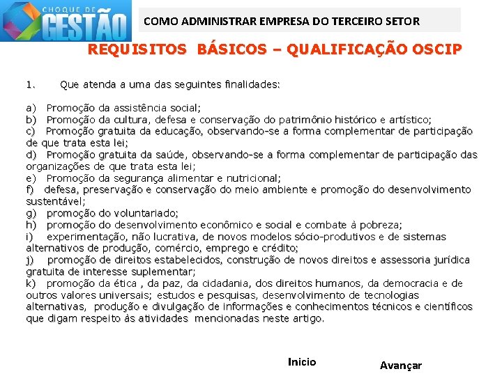 COMO ADMINISTRAR EMPRESA DO TERCEIRO SETOR REQUISITOS BÁSICOS – QUALIFICAÇÃO OSCIP 1. Que atenda