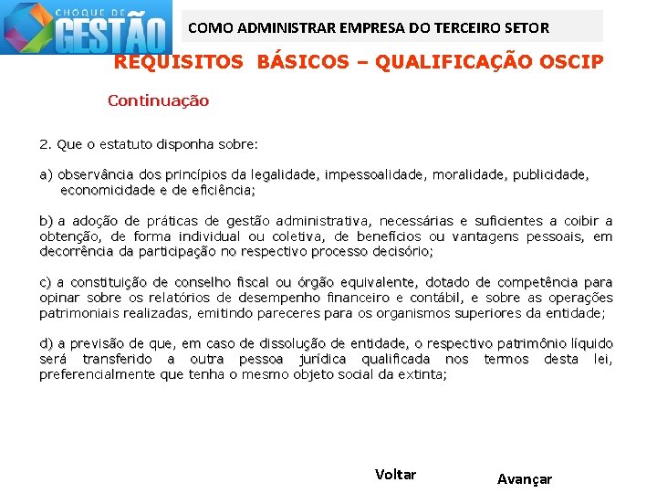 COMO ADMINISTRAR EMPRESA DO TERCEIRO SETOR REQUISITOS BÁSICOS – QUALIFICAÇÃO OSCIP Continuação 2. Que