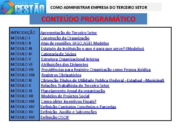 COMO ADMINISTRAR EMPRESA DO TERCEIRO SETOR CONTEÚDO PROGRAMÁTICO INTRODUÇÃO Apresentação do Terceiro Setor MÓDULO
