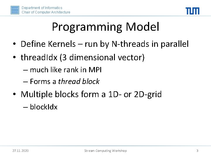 Department of Informatics Chair of Computer Architecture Programming Model • Define Kernels – run