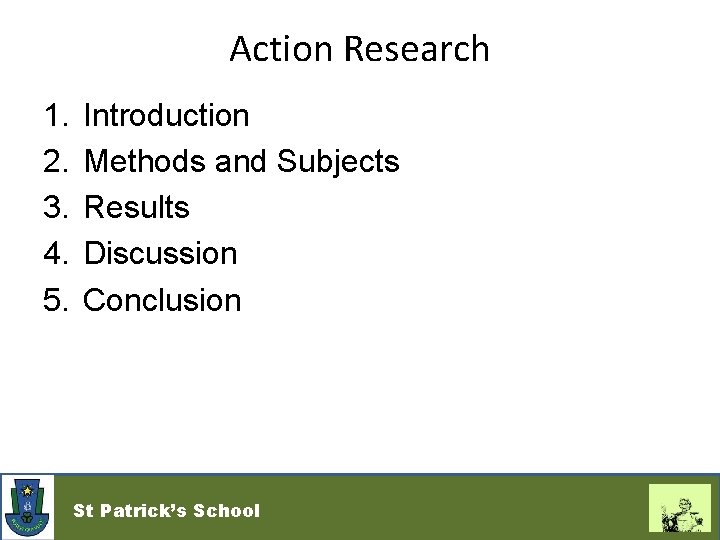 Action Research 1. 2. 3. 4. 5. Introduction Methods and Subjects Results Discussion Conclusion