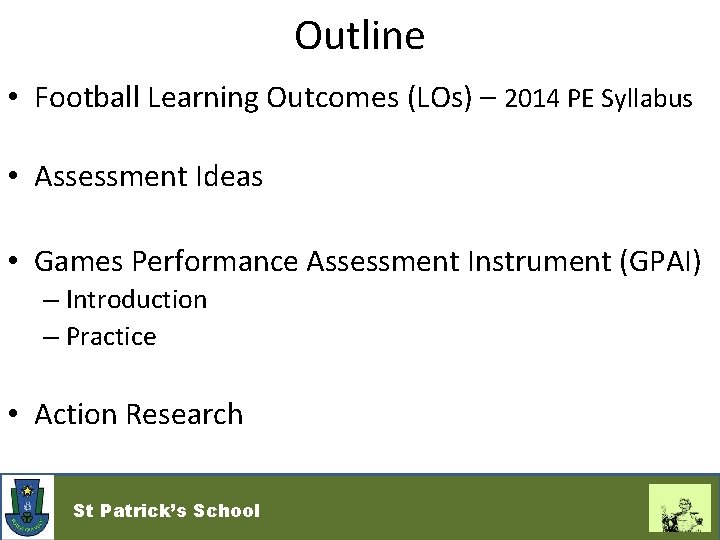 Outline • Football Learning Outcomes (LOs) – 2014 PE Syllabus • Assessment Ideas •