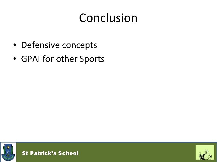 Conclusion • Defensive concepts • GPAI for other Sports St Patrick’s School 