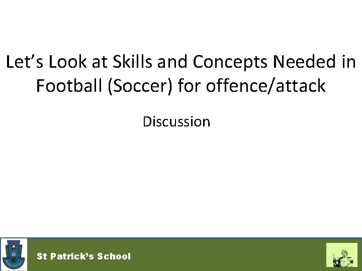 Let’s Look at Skills and Concepts Needed in Football (Soccer) for offence/attack Discussion St