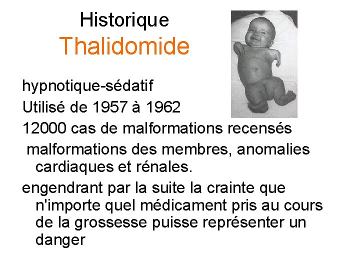Historique Thalidomide hypnotique-sédatif Utilisé de 1957 à 1962 12000 cas de malformations recensés malformations