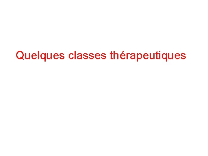Quelques classes thérapeutiques 