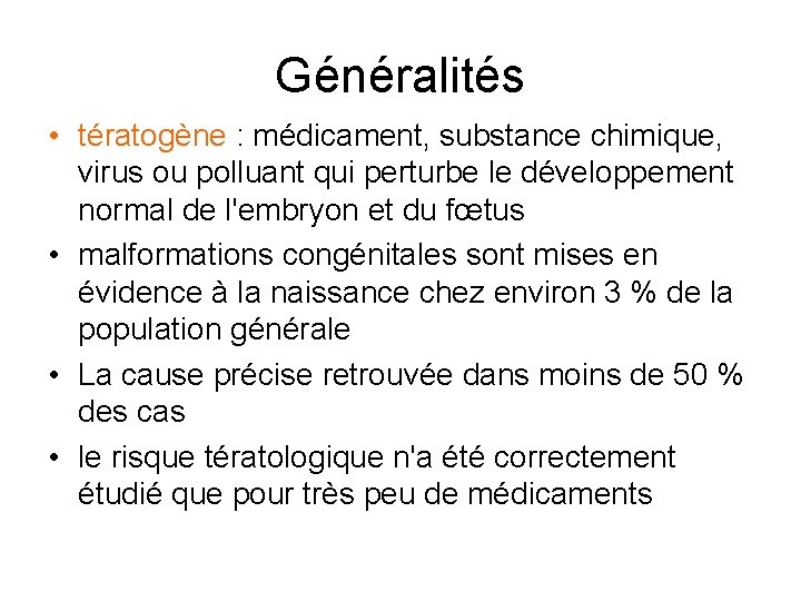 Généralités • tératogène : médicament, substance chimique, virus ou polluant qui perturbe le développement