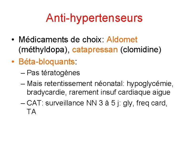 Anti-hypertenseurs • Médicaments de choix: Aldomet (méthyldopa), catapressan (clomidine) • Béta-bloquants: – Pas tératogènes