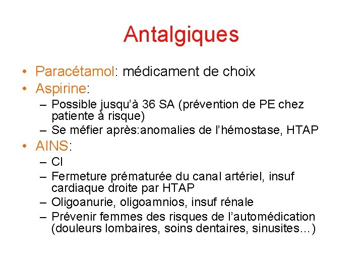 Antalgiques • Paracétamol: médicament de choix • Aspirine: – Possible jusqu’à 36 SA (prévention