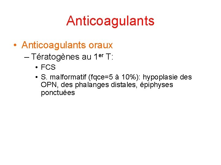 Anticoagulants • Anticoagulants oraux – Tératogènes au 1 er T: • FCS • S.