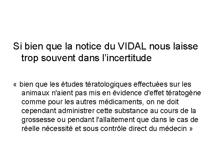 Si bien que la notice du VIDAL nous laisse trop souvent dans l’incertitude «