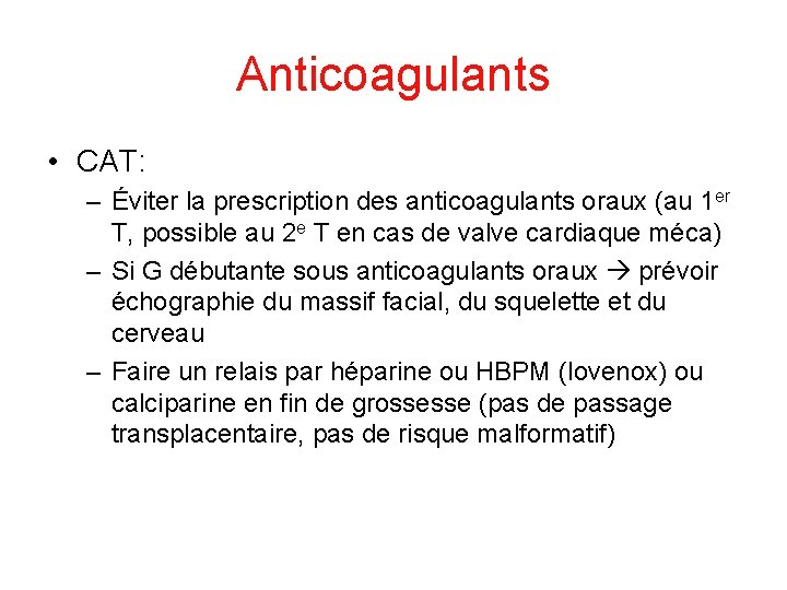 Anticoagulants • CAT: – Éviter la prescription des anticoagulants oraux (au 1 er T,