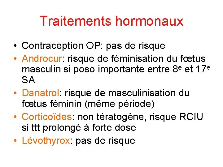 Traitements hormonaux • Contraception OP: pas de risque • Androcur: risque de féminisation du