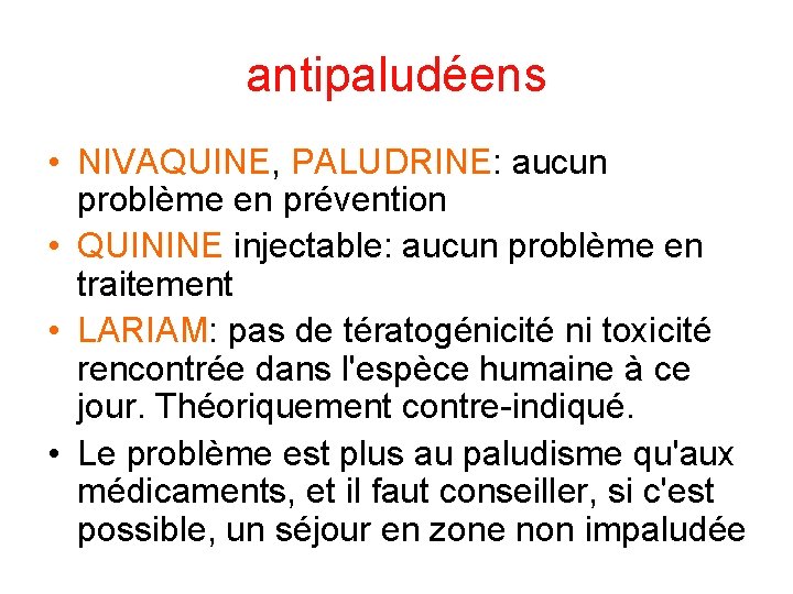 antipaludéens • NIVAQUINE, PALUDRINE: aucun problème en prévention • QUININE injectable: aucun problème en