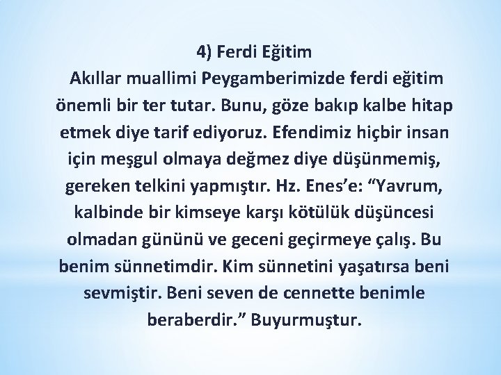 4) Ferdi Eğitim Akıllar muallimi Peygamberimizde ferdi eğitim önemli bir ter tutar. Bunu, göze 4) Ferdi Eğitim Akıllar muallimi Peygamberimizde ferdi eğitim önemli bir ter tutar. Bunu, göze