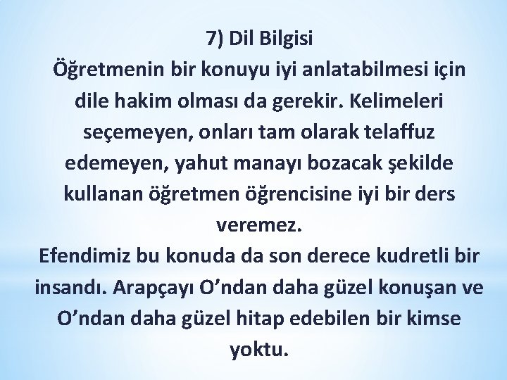 7) Dil Bilgisi Öğretmenin bir konuyu iyi anlatabilmesi için dile hakim olması da gerekir. 7) Dil Bilgisi Öğretmenin bir konuyu iyi anlatabilmesi için dile hakim olması da gerekir.