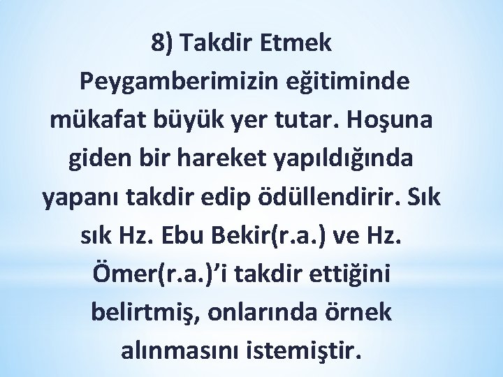 8) Takdir Etmek Peygamberimizin eğitiminde mükafat büyük yer tutar. Hoşuna giden bir hareket yapıldığında 8) Takdir Etmek Peygamberimizin eğitiminde mükafat büyük yer tutar. Hoşuna giden bir hareket yapıldığında